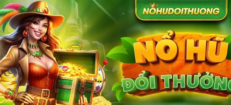 Nổ hũ đổi thưởng - Sức hút đặc biệt của dòng game online